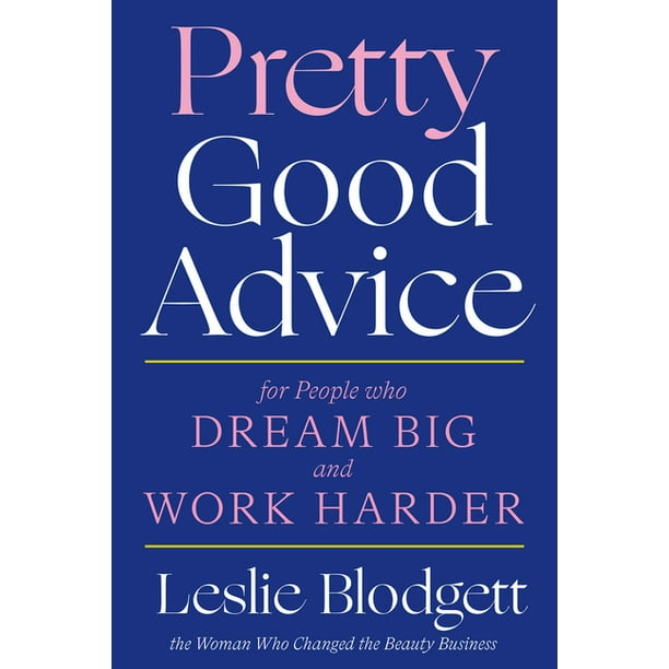 Pretty Good Advice : For People Who Dream Big and Work Harder