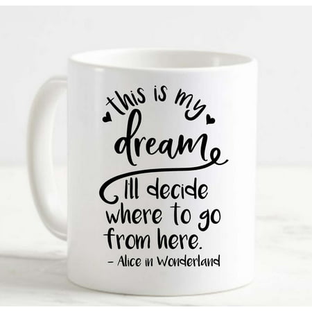 

Coffee Mug This Is My Dream Ill Decide Where To Go White Cup Funny Gifts for work office him her