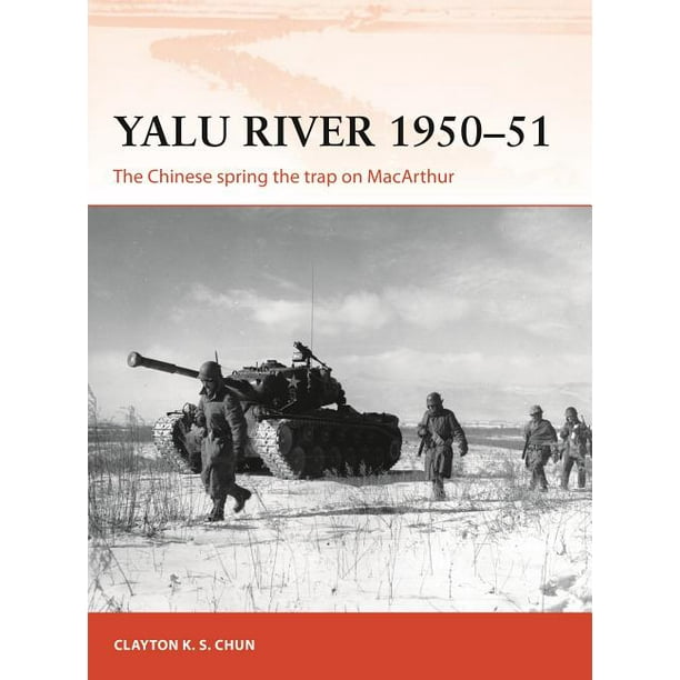 Yalu River 1950–51 : The Chinese spring the trap on MacArthur
