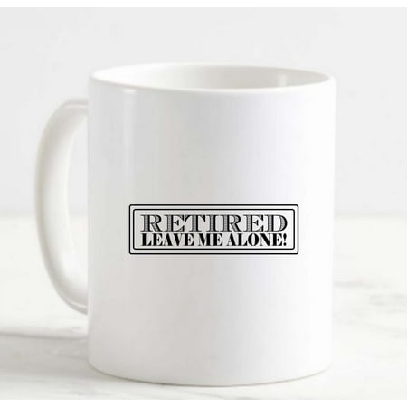 Coffee Mug Retired Leave me alone Grandparents Work White Coffee Mug Funny Gift Cup
Coffee Mug Retired Leave me alone Grandparents Work White Coffee Mug Funny Gift Cup
