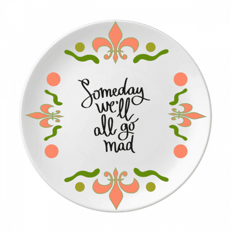 Someday We ll All Go Mad Quote Flower Ceramics Plate Tableware Dinner Dish