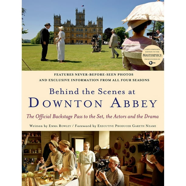 Behind the Scenes at Downton Abbey : The Official Backstage Pass to the Set, the Actors and the Drama