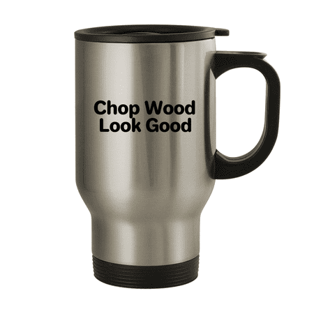 Chop Wood Look Good - 14oz Stainless Steel Travel Mug Silver