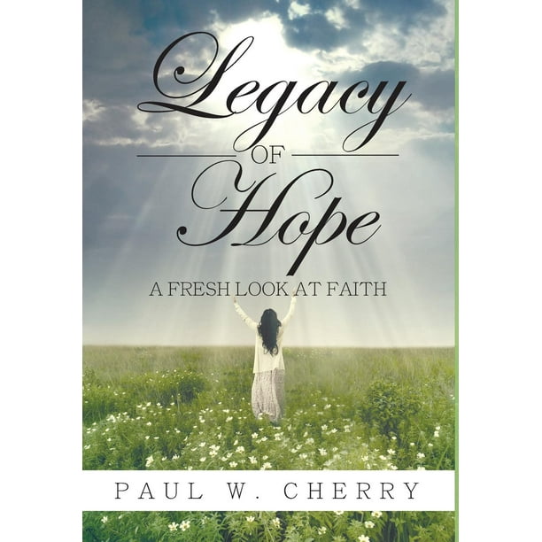 Legacy of Hope: A Fresh Look at Faith (Hardcover)