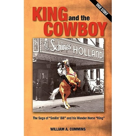 King and the Cowboy : The Saga of Smilin' Bill and His Wonder Horse King