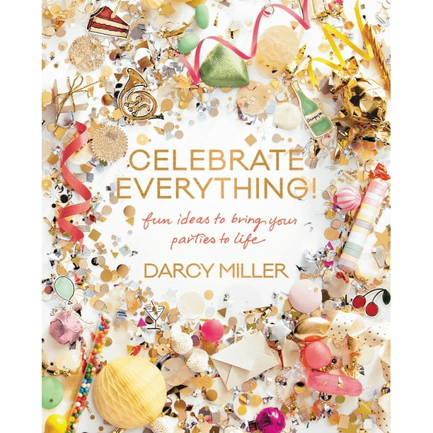 Celebrate Everything!: Fun Ideas to Bring Your Parties to Life (Hardcover)