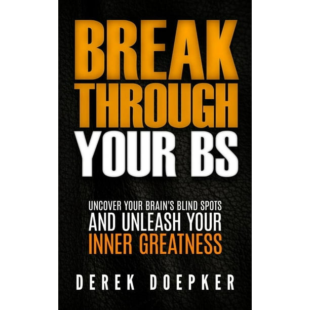Break Through Your BS: Uncover Your Brain's Blind Spots and Unleash Your Inner Greatness - eBook
