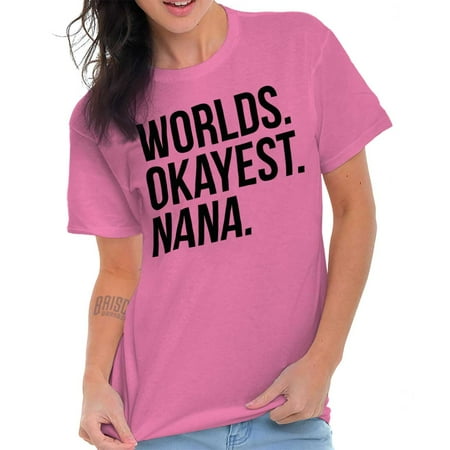 Brisco Brands Worlds Okayest Nana Mothers Day Lady Short Sleeve T Shirt