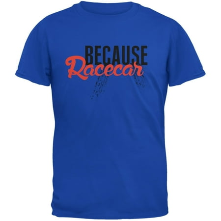 Because Racecar Royal Adult T-Shirt