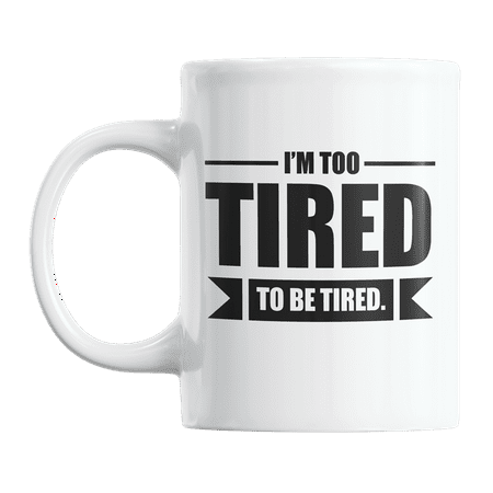 I m Too Tired to Be Funny Quotes About Tiredness Coffee & Tea Gift Mug Cup (11oz)
I m Too Tired to Be Funny Quotes About Tiredness Coffee & Tea Gift Mug Cup (11oz)