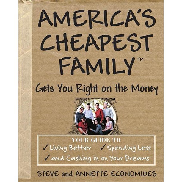 America's Cheapest Family Gets You Right on the Money : Your Guide to Living Better, Spending Less, and Cashing in on Your Dreams (Paperback)