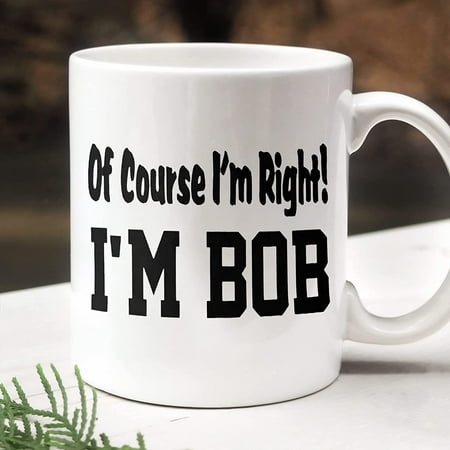 I m Bob Mug Of Course I m Right Coffee Mug Uncle Papa Gift Funny Dad Gift Gift For Dad Gifts for Fathers Day Gift For Fathers Day 
I m Bob Mug Of Course I m Right Coffee Mug Uncle Papa Gift Funny Dad Gift Gift For Dad Gifts for Fathers Day Gift For Fathers Day