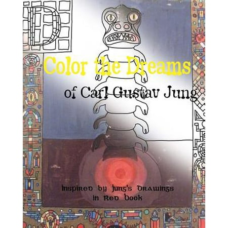 Color the Dreams of Carl Gustav Jung - Inspired by Jung's Drawings in Red Book: Dreams, Mandalas - Adult and Children Coloring Book - More Then 45 Des