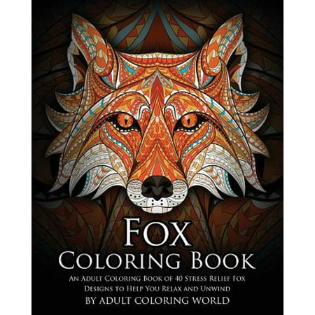 Fox Coloring Book: An Adult Coloring Book of 40 Stress Relief Fox Designs to Help You Relax and Unwind