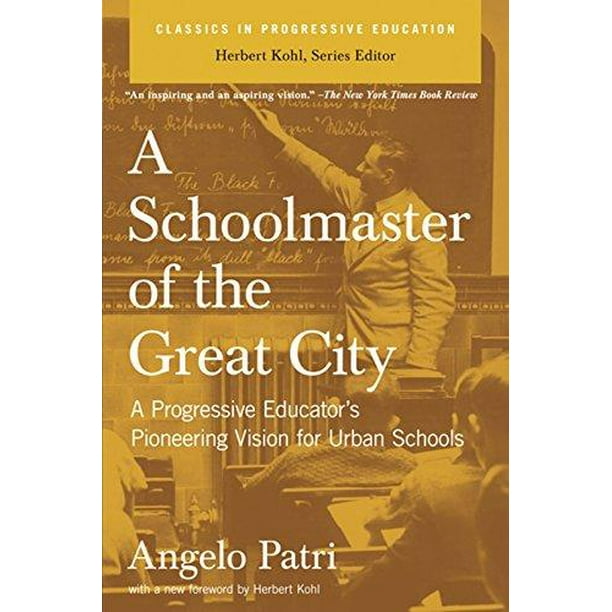 A Schoolmaster of the Great City : A Progressive Educator's Pioneering Vision for Urban Schools