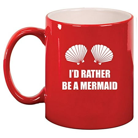 Ceramic Coffee Tea Mug Cup I d Rather Be A Mermaid (Red)
