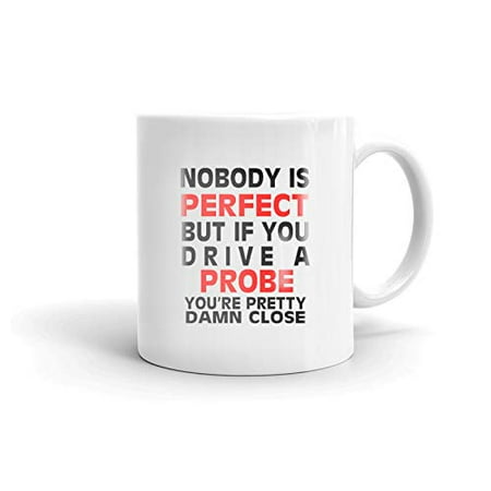 Nobody s Perfect Except PROBE Drive Coffee Tea Ceramic Mug Office Work Cup Gift 11 oz 
Nobody s Perfect Except PROBE Drive Coffee Tea Ceramic Mug Office Work Cup Gift 11 oz