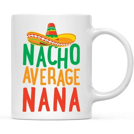 Funny Quirky 11oz. Ceramic Coffee Tea Mug Gag Gift Nacho Average Nana 1-Pack Spanish Themed Birthday Christmas Gift Ideas Coworker Him Her
Funny Quirky 11oz. Ceramic Coffee Tea Mug Gag Gift Nacho Average Nana 1-Pack Spanish Themed Birthday Christmas Gift Ideas Coworker Him Her