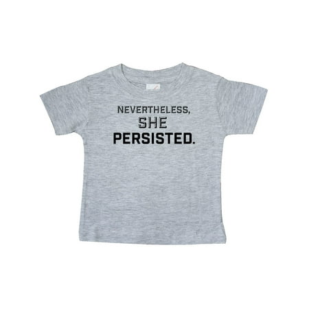 Inktastic Nevertheless She Persisted Gift Baby Boy or Baby Girl T-Shirt