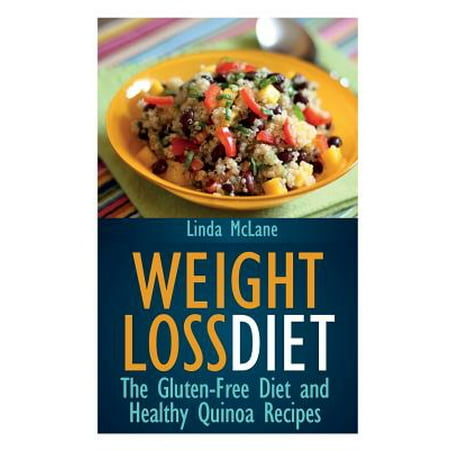 Weight Loss Diet: The Gluten-Free Diet and Healthy Quinoa Recipes