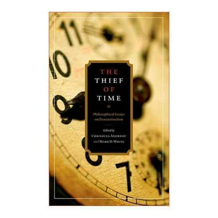 the thief of time philosophical essays on procrastination review the thief of time philosophical essays on procrastination review