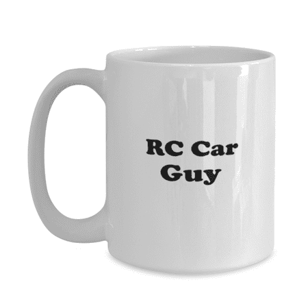 Funny RC Car Guy Coffee Mug - RC Car Coffee Cup - 15oz White