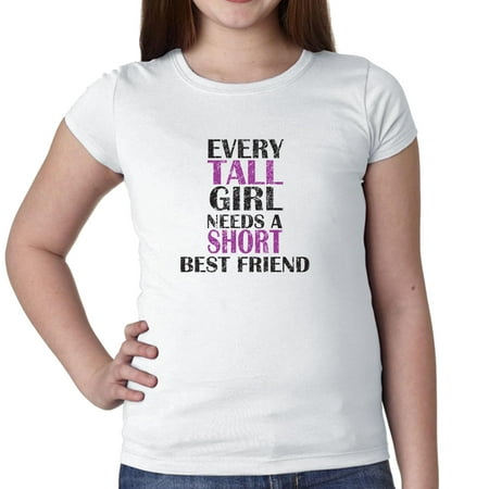 Every Tall Girl Needs A Short Best Friend Girl's Cotton Youth