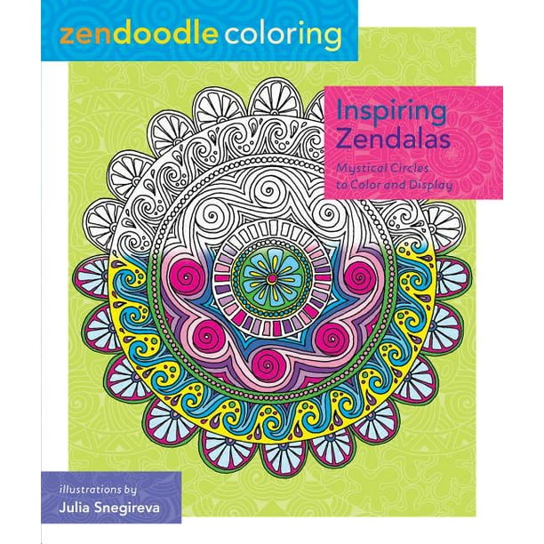 Zendoodle Coloring: Inspiring Zendalas : Mystical Circles to Color and Display