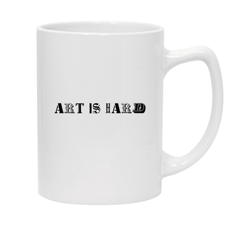 Art Is Hard - 14oz Ceramic White Statesman Coffee Mug White