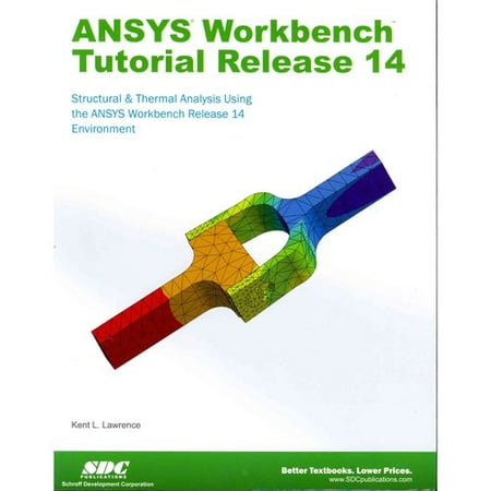 ANSYS Workbench Tutorial Release 14: Structure & Thermal Analysis Using the Ansys Workbench Release 14 Environment