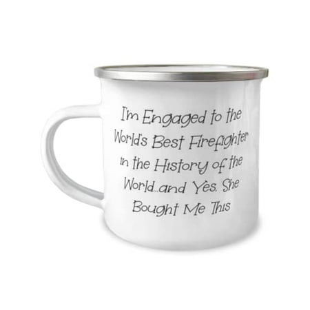 Fiance Gifts For I m Engaged to the World s Best Firefighter in the History of the World.and Brilliant Fiance 12oz Camper Mug From
Fiance Gifts For I m Engaged to the World s Best Firefighter in the History of the World.and Brilliant Fiance 12oz Camper Mug From
