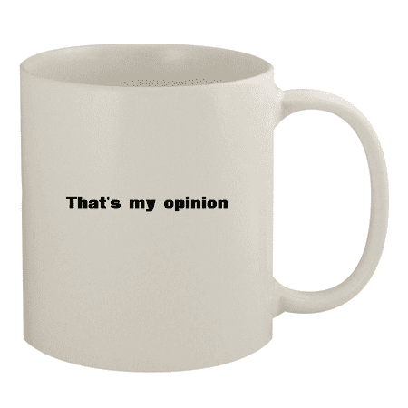 That s My Opinion - 11oz Ceramic White Coffee Mug White