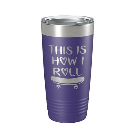 Skateboarding Tumbler This Is How I Roll Travel Mug Gift Insulated Laser Engraved Coffee Cup Skater 20 oz Purple
Skateboarding Tumbler This Is How I Roll Travel Mug Gift Insulated Laser Engraved Coffee Cup Skater 20 oz Purple