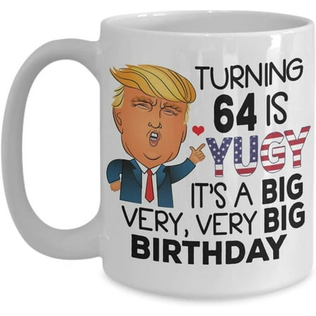 64th Birthday Gift Trump Coffee Mug Turning 64 Is Yuge 64 Year Old Gift Idea For Men Women Tea Cup Christmas Xmas 
64th Birthday Gift Trump Coffee Mug Turning 64 Is Yuge 64 Year Old Gift Idea For Men Women Tea Cup Christmas Xmas