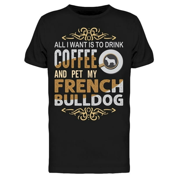 I Want Is Drink Coffee And Pet Tee Men's -Image by Shutterstock
