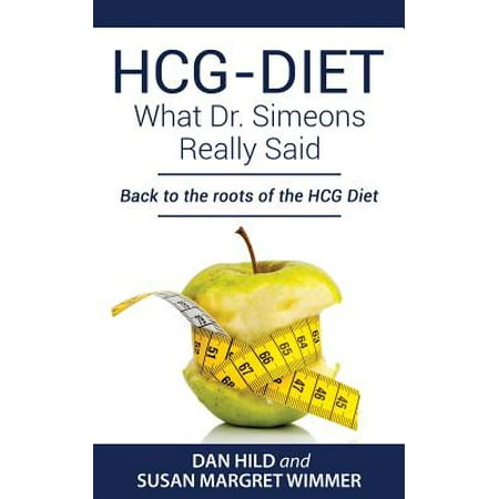 Hcg-Diet; What Dr. Simeons Really Said: Back to the Roots of Hcg Diet