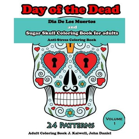 Dia de Los Muertos: Day of the Dead and Sugar Skull Coloring Book for Adults: Coloring Books for Grownups: Anti-Stress Coloring Book (Volu