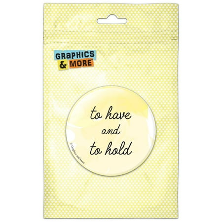 To Have and To Hold Wedding Refrigerator Button Magnet
