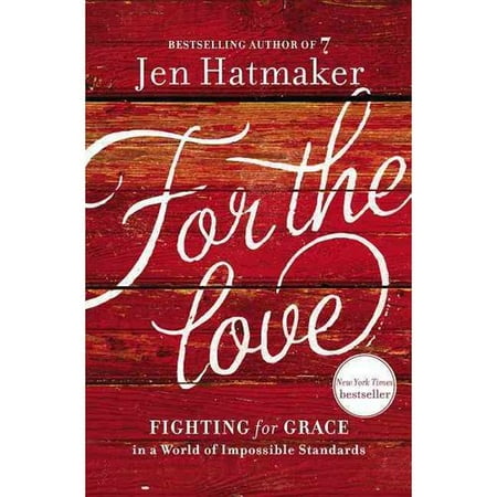 For the Love: Fighting for Grace in a World of Impossible Standards