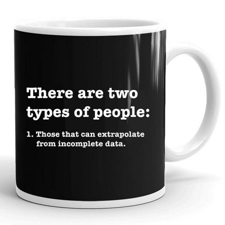 Two Types Of People Incomplete Data Extrapolate Gift Ceramic Mug 11oz (White;11oz)
Two Types Of People Incomplete Data Extrapolate Gift Ceramic Mug 11oz (White;11oz)