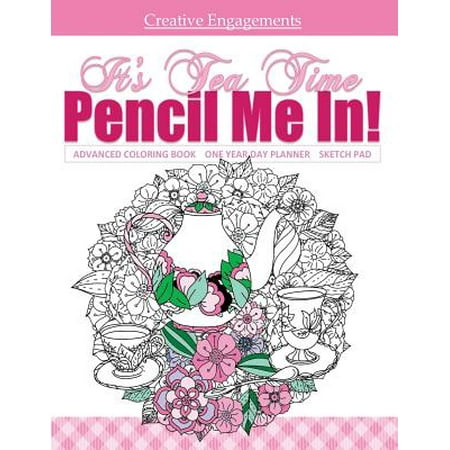 It's Tea Time Advanced Coloring Book One Year Day Planner and Sketch Pad: Adult Coloring Book; Coloring Books for Aduls Relaxation in All Departments;