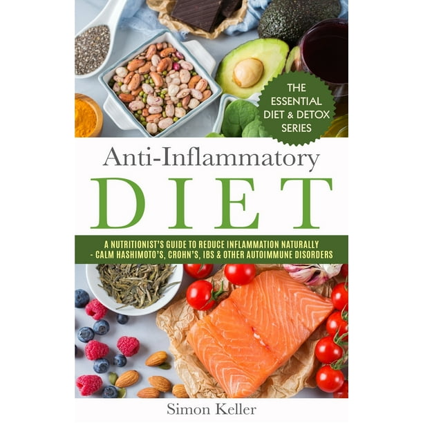 Anti-Inflammatory Diet: A Nutritionist's Guide to Reduce Inflammation Naturally - Calm Hashimoto's, Crohn's, IBS & Other Autoimmune Disorders (Paperback)