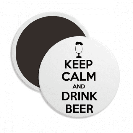 Quote Keep Calm And Drink Beer Round Ceracs Fridge Magnet Keepsake Decoration