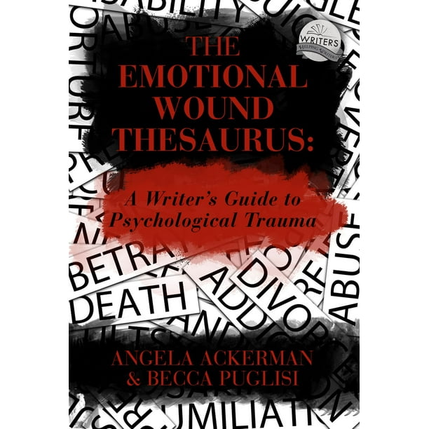 The Emotional Wound Thesaurus: A Writer's Guide to Psychological Trauma - eBook