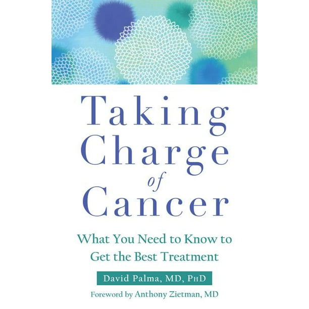 Taking Charge of Cancer : What You Need to Know to Get the Best Treatment