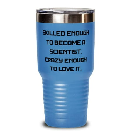 Useful Scientist Skilled Enough to Become a Scientist. Crazy Enough to Love It Graduation 30oz Tumbler For Scientist
Useful Scientist Skilled Enough to Become a Scientist. Crazy Enough to Love It Graduation 30oz Tumbler For Scientist