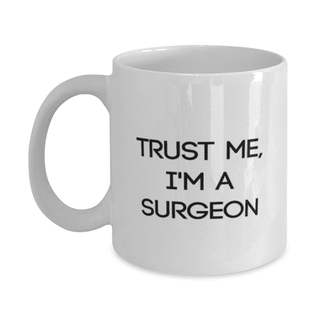 Doctor Mug - Doctor Coffee Cup - Trust Me I m A Surgeon - Doctor Mug White 11oz