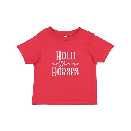 Inktastic Hold Your Horses in White Gift Toddler Boy or Toddler Girl T-Shirt