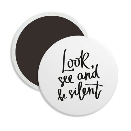 Look See and Be Silent Quote Round Ceracs Fridge Magnet Keepsake Decoration