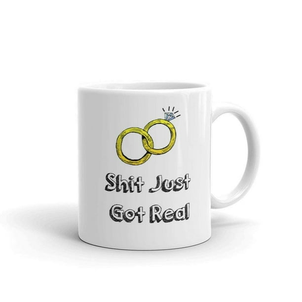 Shit Just Got Real Funny Wedding Engagement Novelty Humor 11oz White Glass Ceramic Coffee Tea Mug Cup
